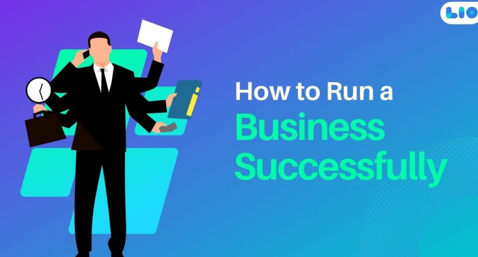 How To Run A Business Successfully- The Ultimate Guide