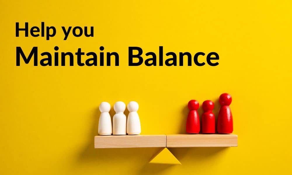 Help you maintain balance