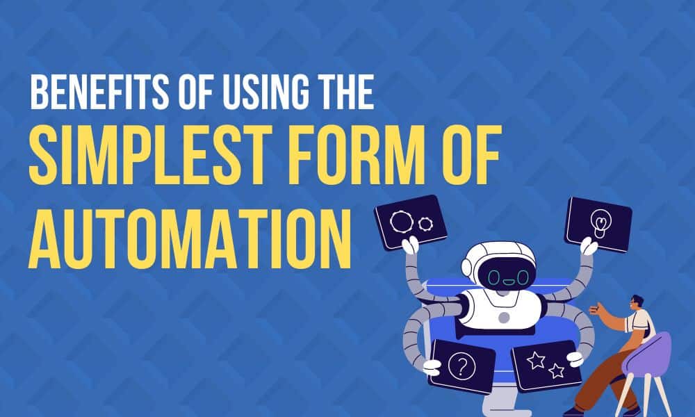 Benefits of Using the Simplest Form of Automation