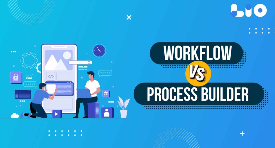 Workflow vs Process Builder: Know All about Them