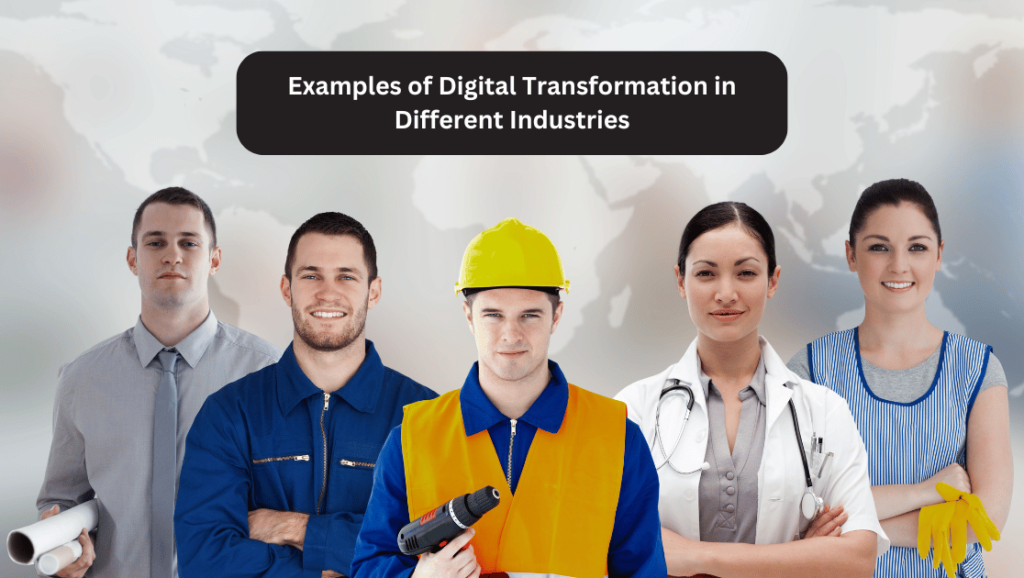 Examples of Digital Transformation in Different Industries