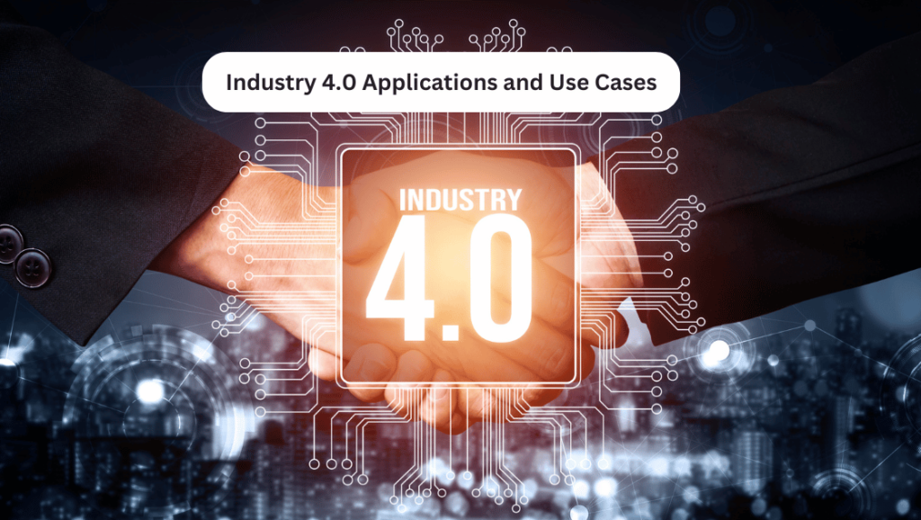 Industry 4.0 Applications and Use Cases