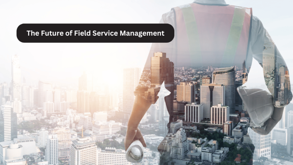 the future of field service management