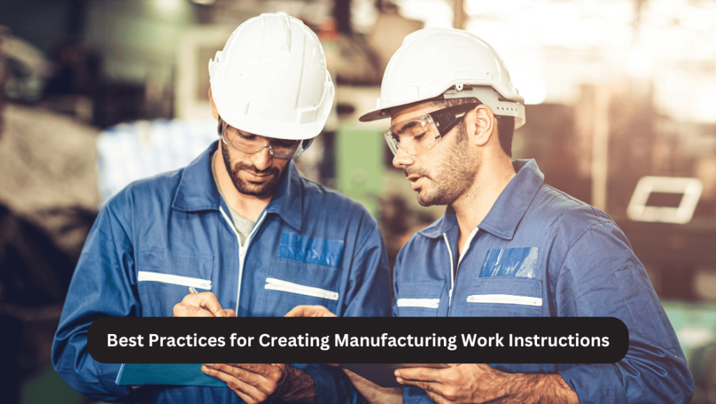 Best Practices for Creating Manufacturing Work Instructions