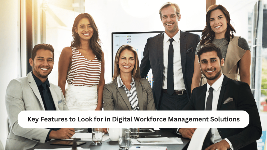Key Features to Look for in Digital Workforce Management Solutions