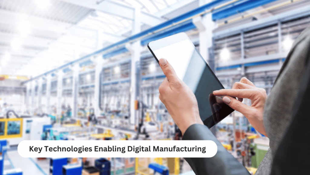Key Technologies Enabling Digital Manufacturing