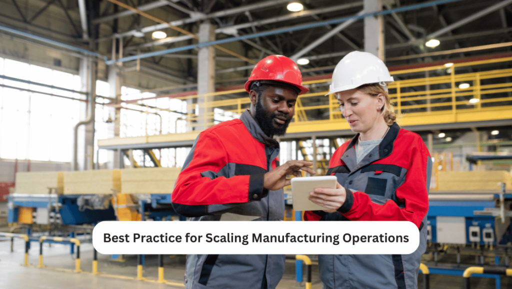 Best Practices for Scaling Manufacturing Operations