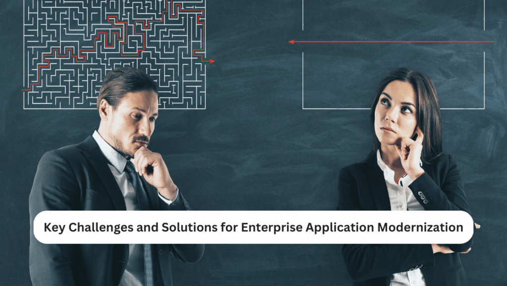 Key Challenges and Solutions for Enterprise Application Modernization